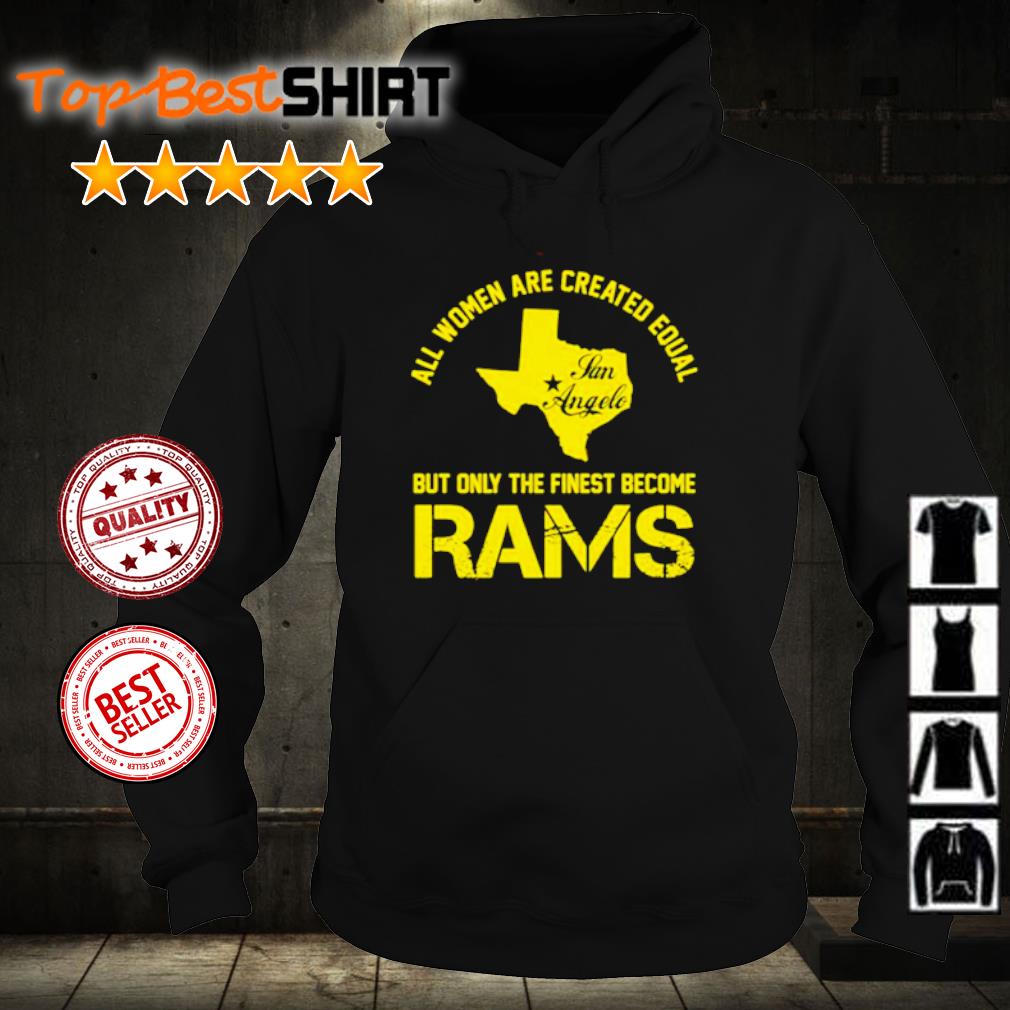 Official All women are created equal san angles but only finest become rams  t-shirt, hoodie, sweater, long sleeve and tank top