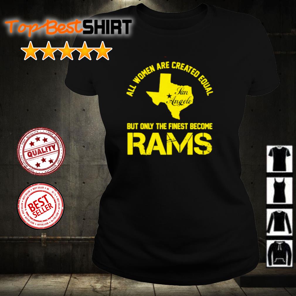 All women are created equal san angles but only finest become rams shirt -  Cheeks Apparel