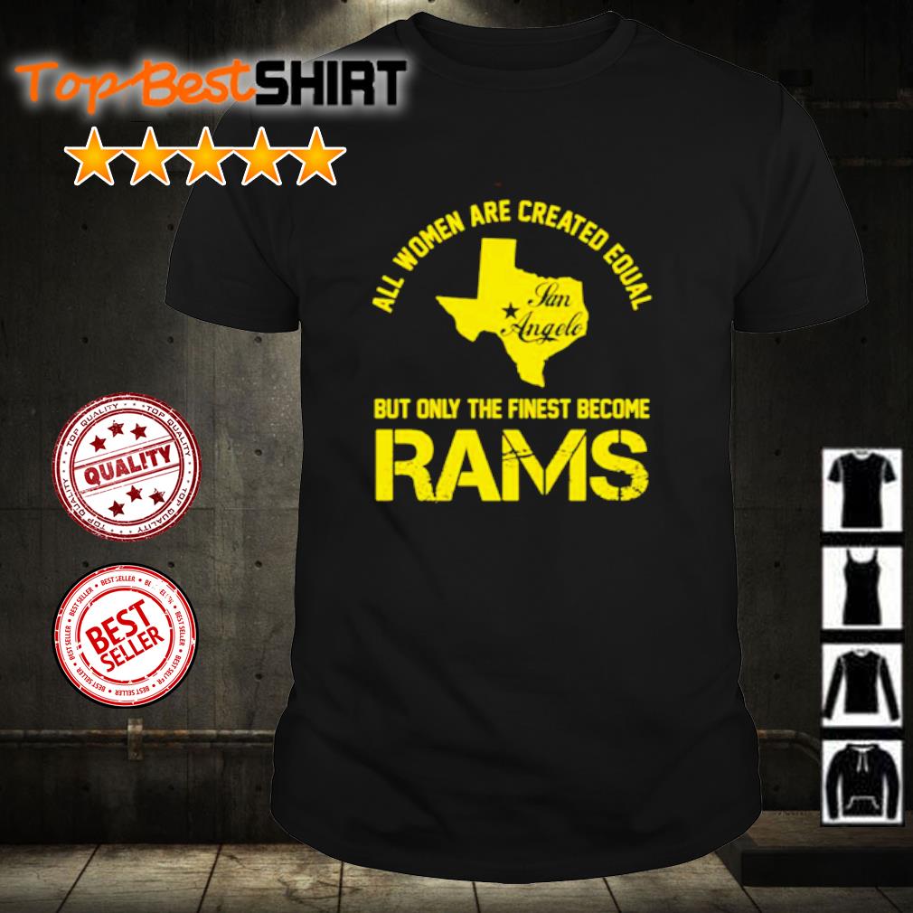 All Women Are Created Equal But Only The Finest Become Rams Shirt