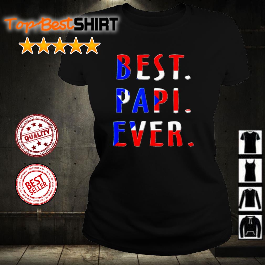 Best papi ever puerto rican flag padre papa taino boricua shirt, hoodie and  sweater