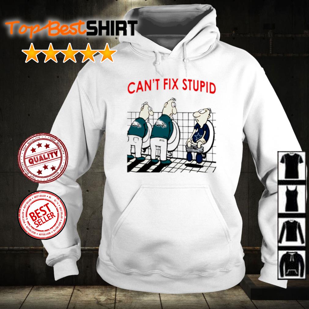 You Cant Fix Stupid Funny Philadelphia Eagles Nfl Men Women T-shirt,  Hoodie, Sweatshirt