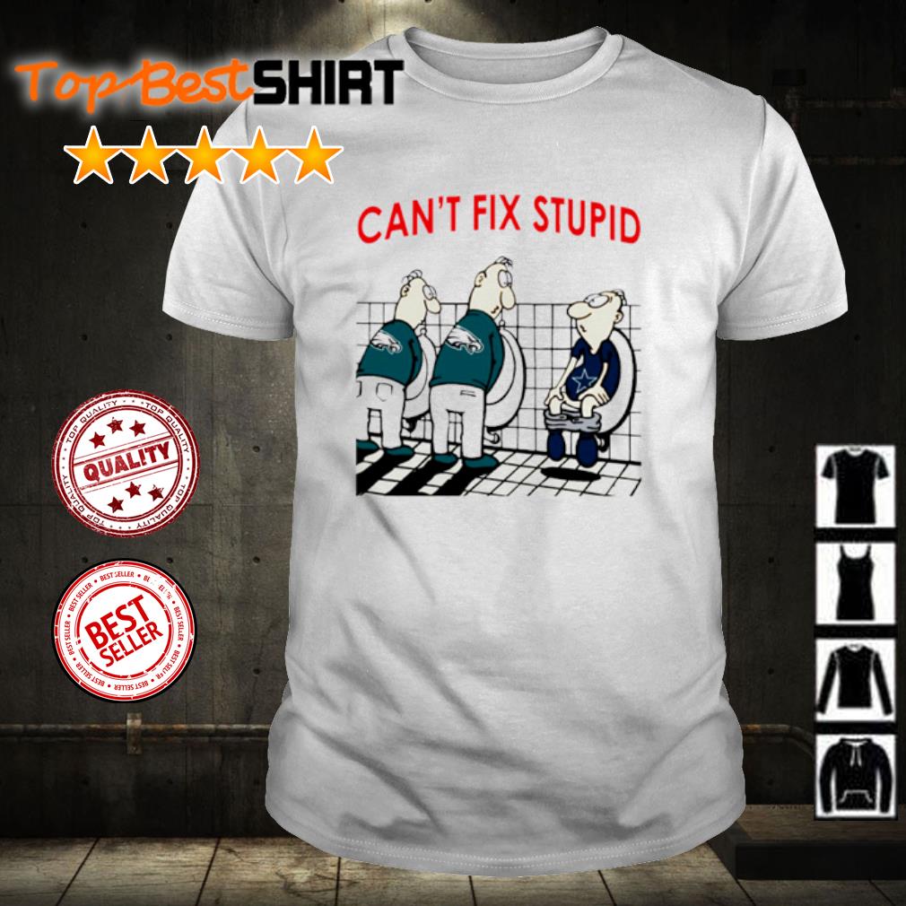 You Cant Fix Stupid Funny Philadelphia Eagles Nfl Men Women T-shirt,  Hoodie, Sweatshirt