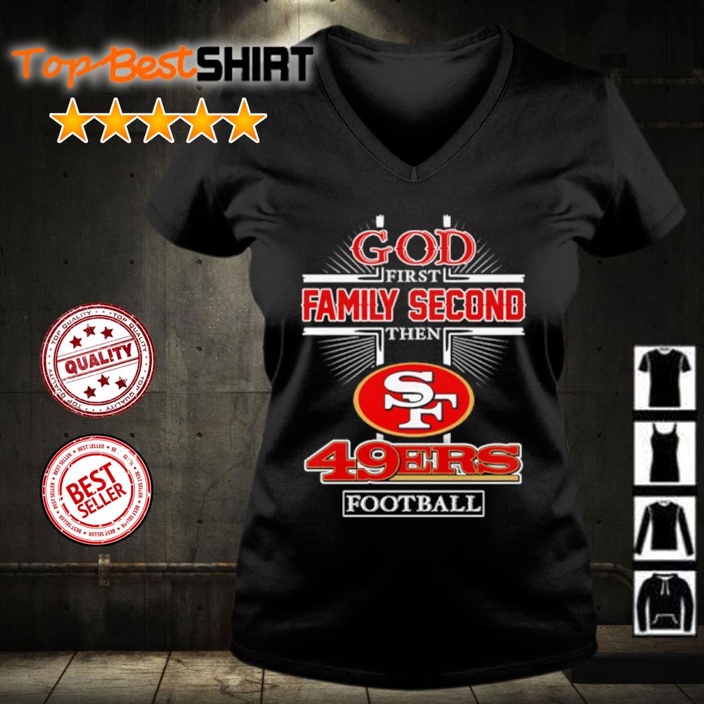 God First Family Second Then San Francisco 49ers Football