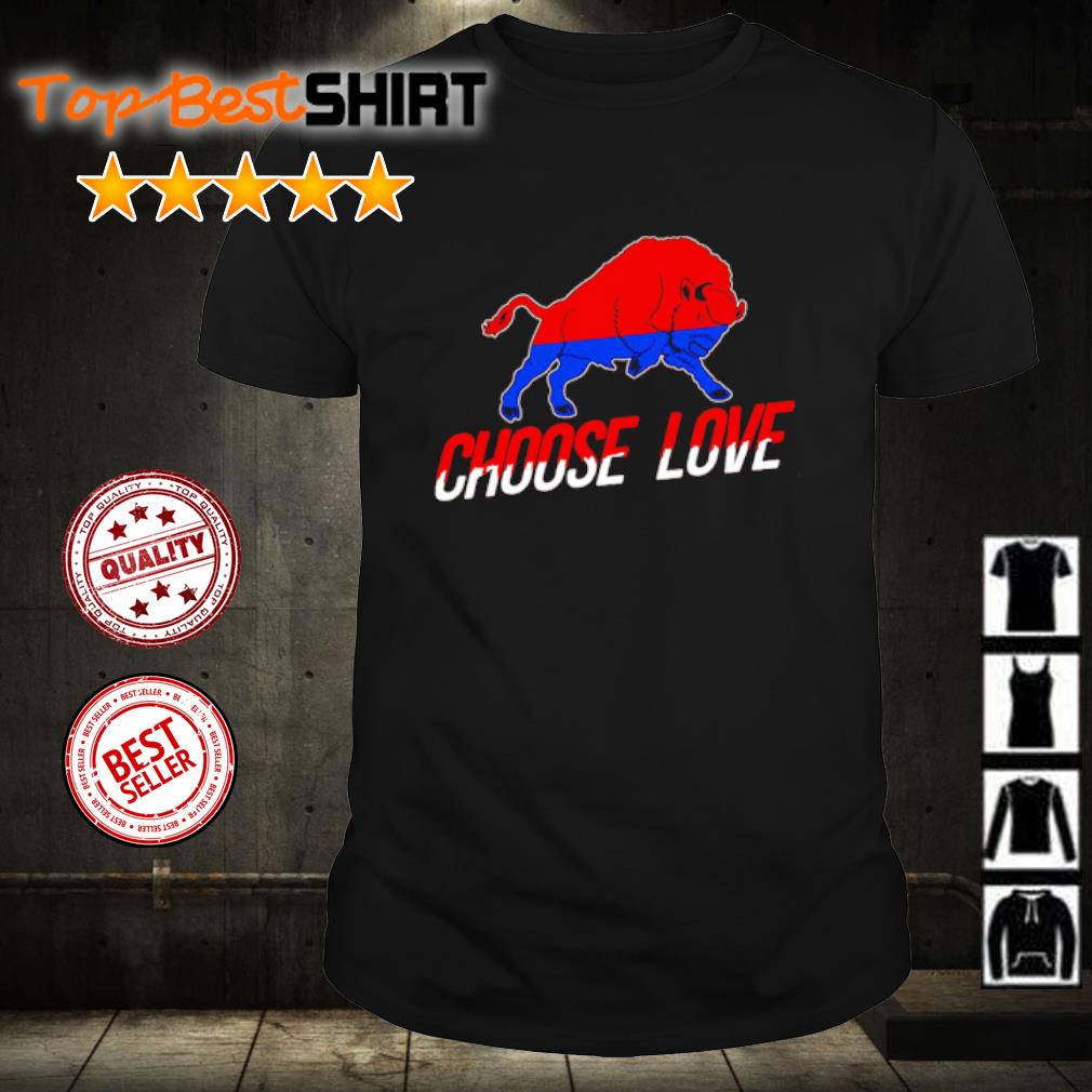 Top choose Love Buffalo Bills shirt, hoodie and sweater