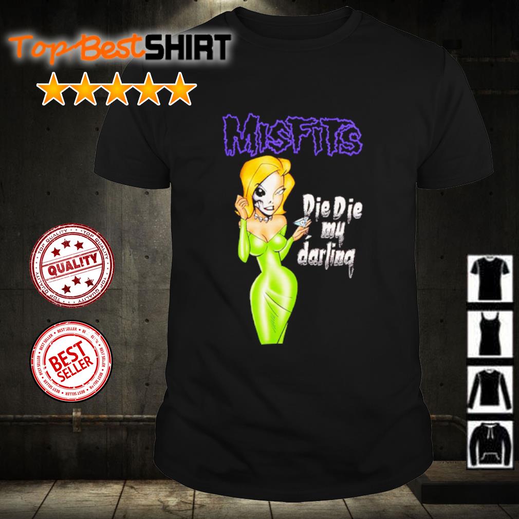Awesome misfits Die Die My Darling shirt