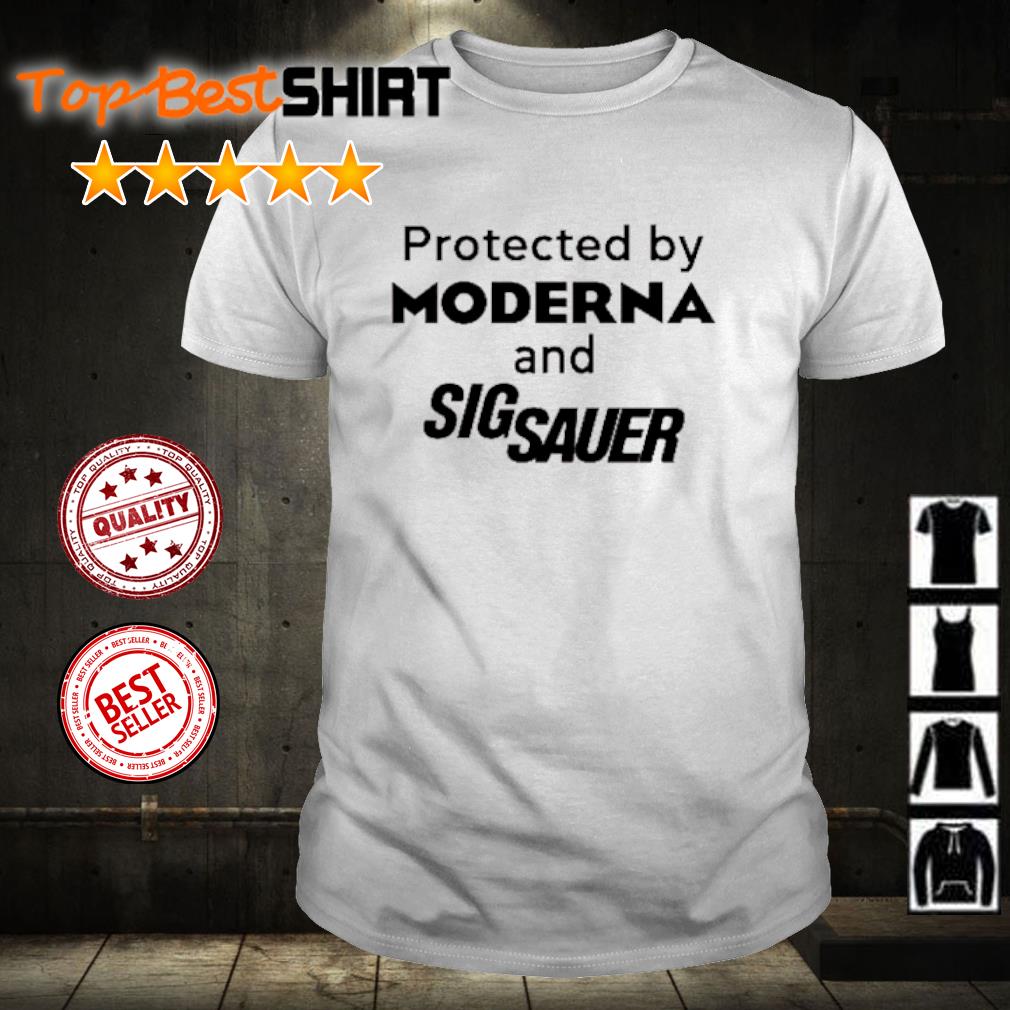 Awesome protected by moderna and sig sauer shirt