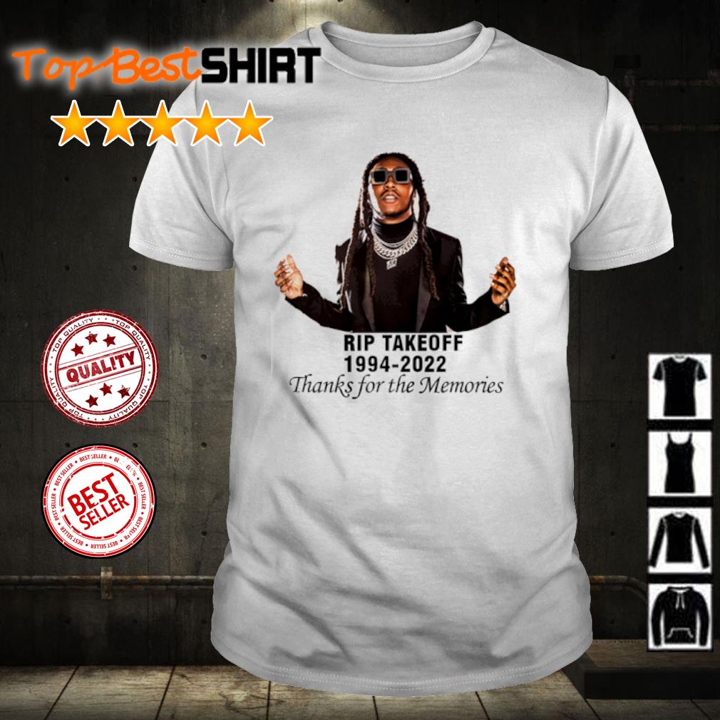 Funny rIP Takeoff 1994-2022 Thanks For The Memories shirt