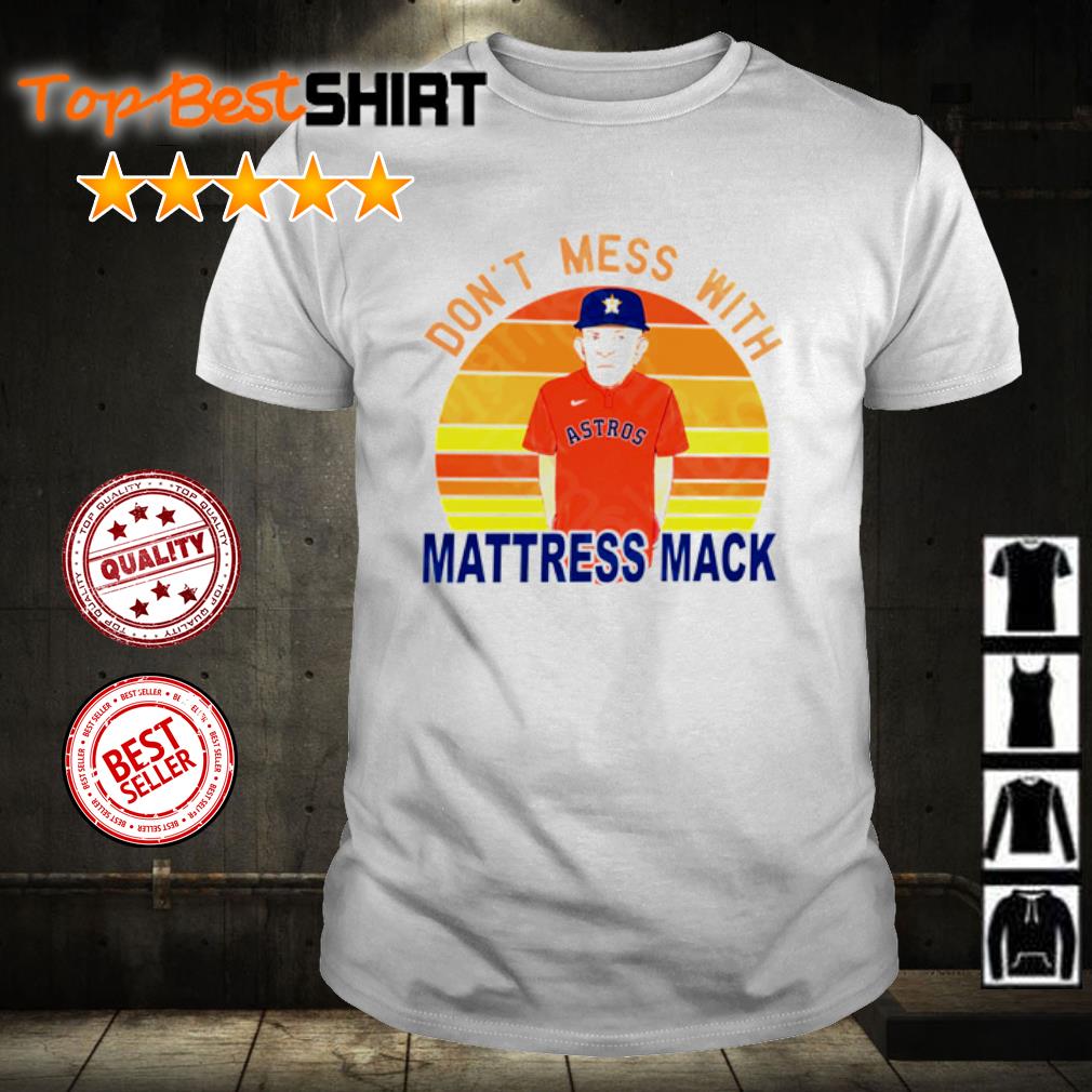 Nice don't Mess With Mattress Mack Baseball Astros shirt