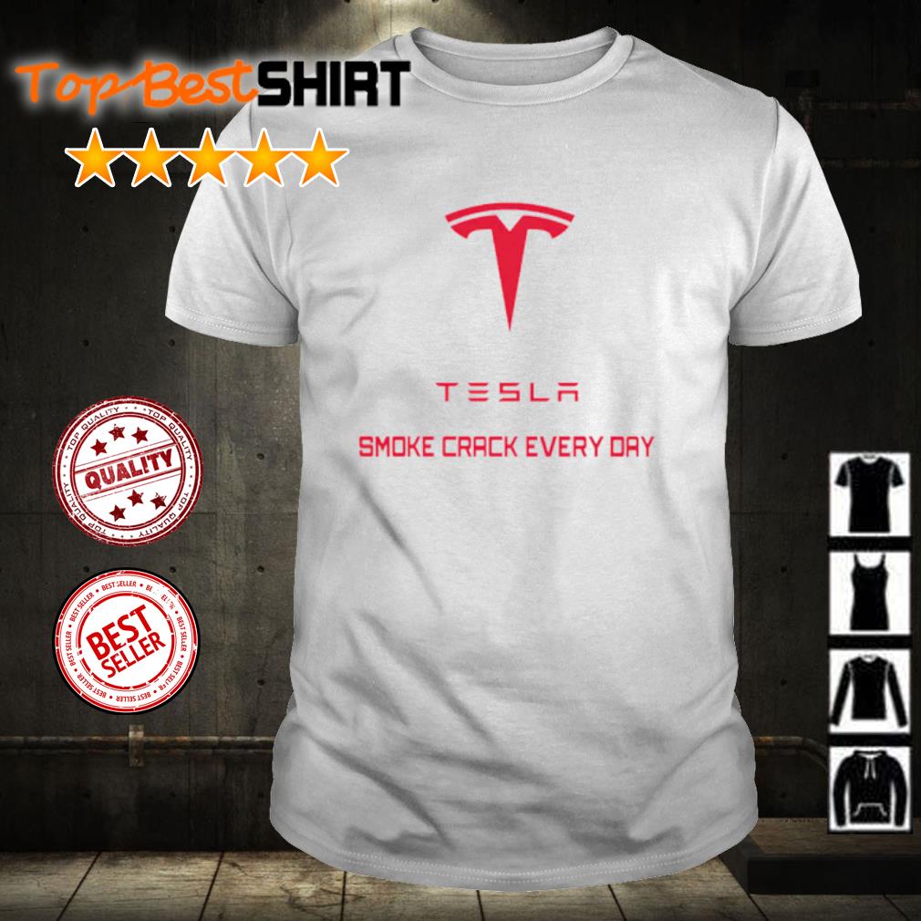Nice smoke Crack Everyday Tesla shirt
