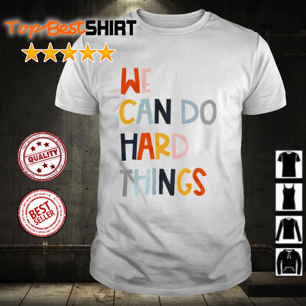 Nice we Can Do Hard Things Maggie Kw shirt
