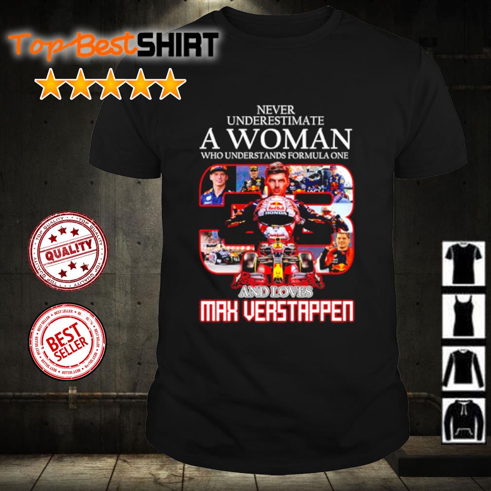 Premium never Underestimate a Woman Who Understands Formula One And Love Max Verstappen 2022 shirt