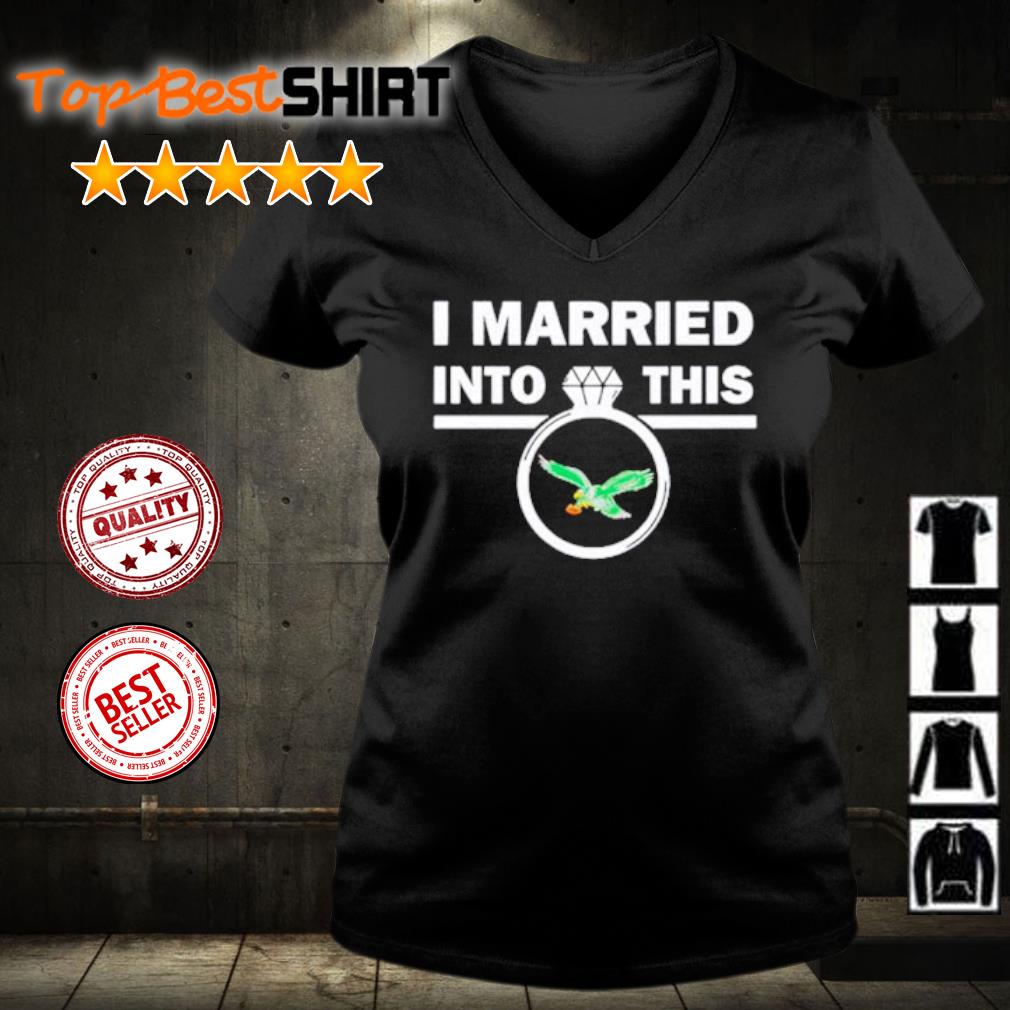 Married Into This Philadelphia Eagles Shirt,tank top, v-neck for