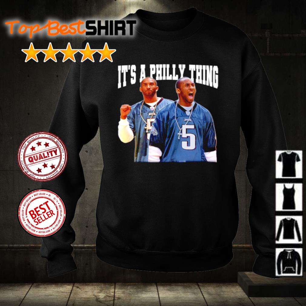 Nice kobe Philadelphia Eagles It's A Philly Thing Shirt, hoodie and sweater