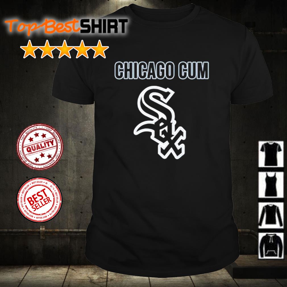 Chicago Cum Chicago White Sox Shirt