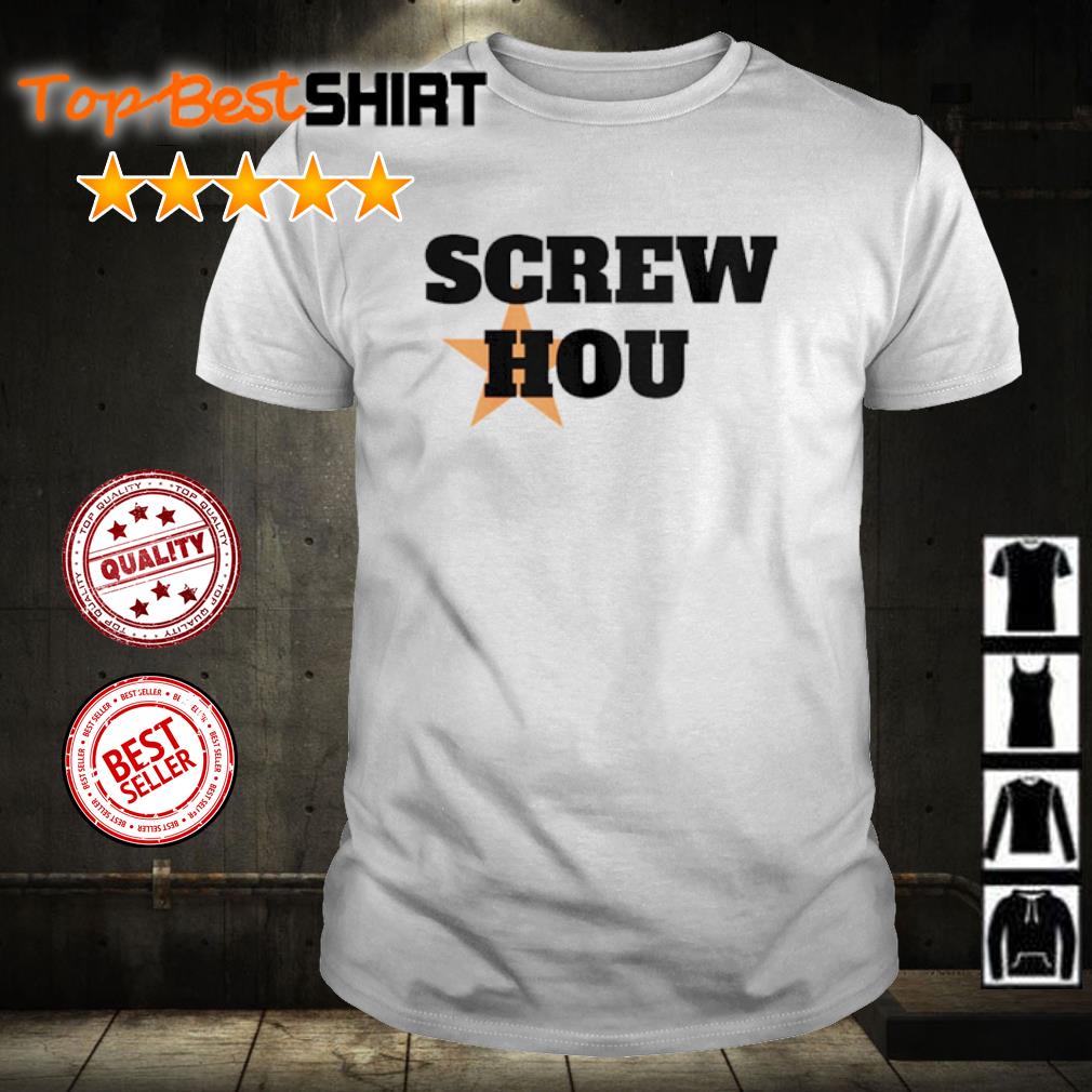 Screw Hou Houston Astros Shirt