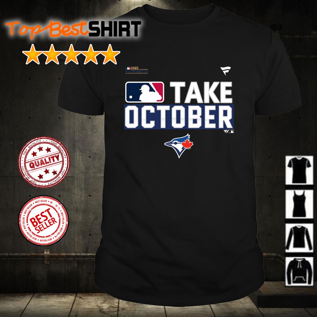 Toronto Blue Jays Take October 2023 Postseason T-Shirt, hoodie, sweater,  long sleeve and tank top
