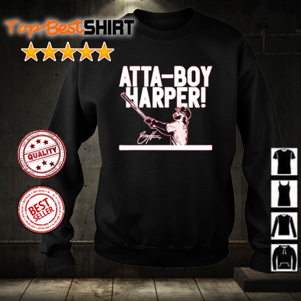 Bryce Harper Atta Boy Harper shirt, hoodie, sweater, long sleeve