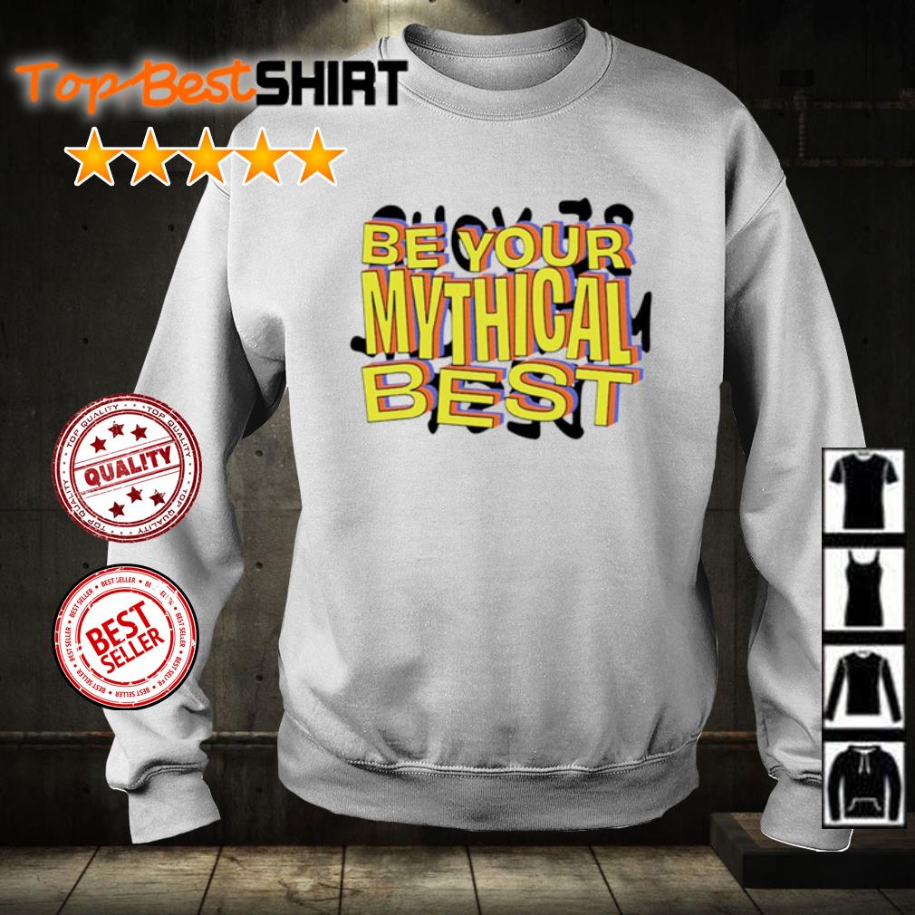 be your mythical best shirt