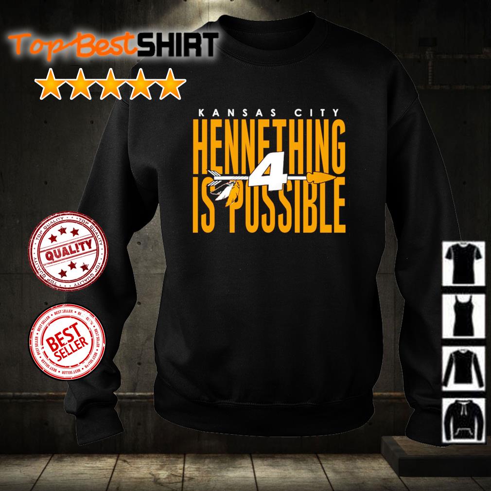 Official Kansas City Chiefs Hennything is Possible shirt, hoodie